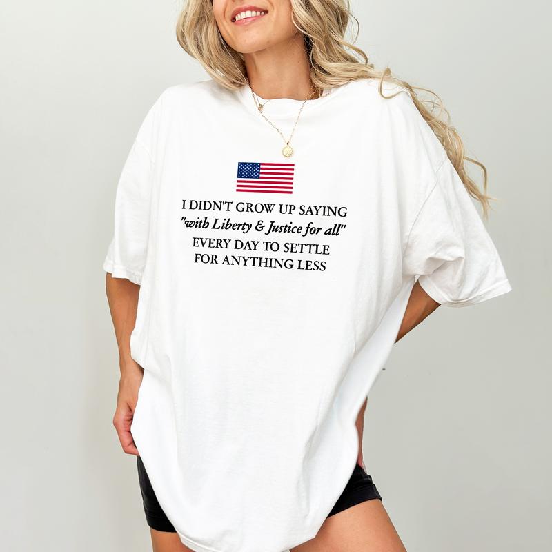 Liberty And Justice For All Don’t Settle For Less T-Shirt / Sweatshirt / Hoodie