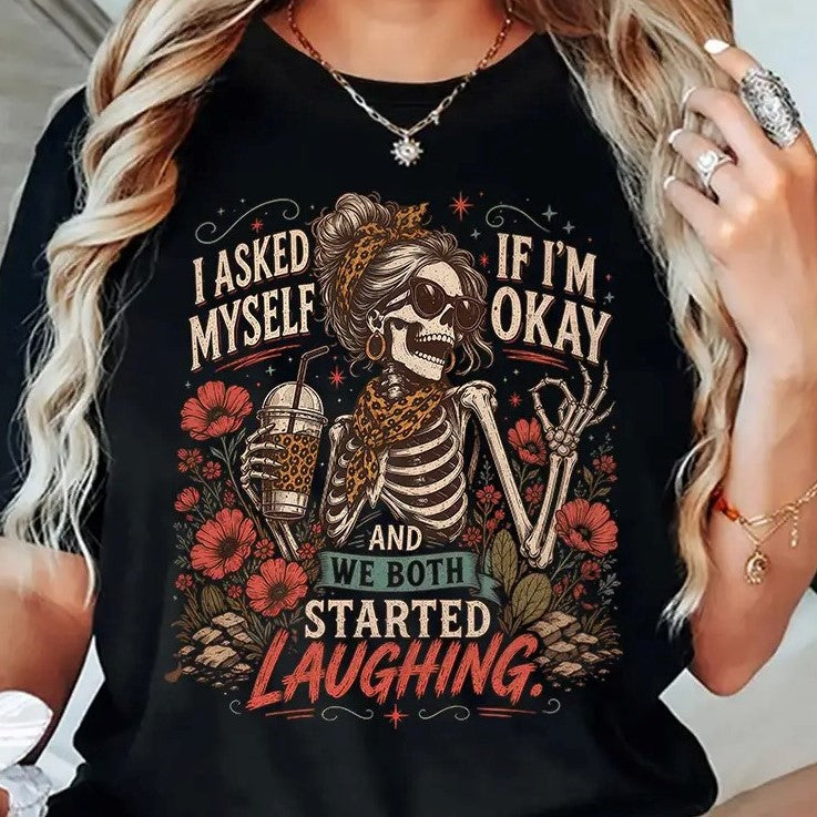 I Asked Myself If I'm Okay Funny Skeleton Graphic T-Shirt / Sweatshirt / Hoodie