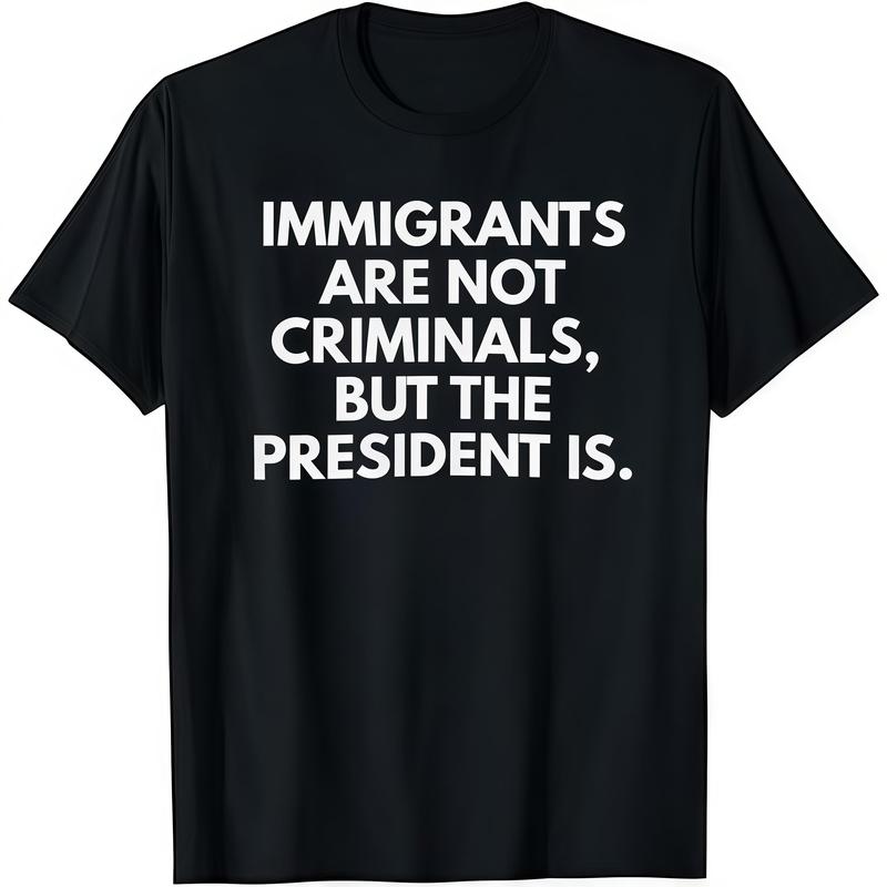 Immigrants Are Not Criminals But T-Shirt / Sweatshirt / Hoodie