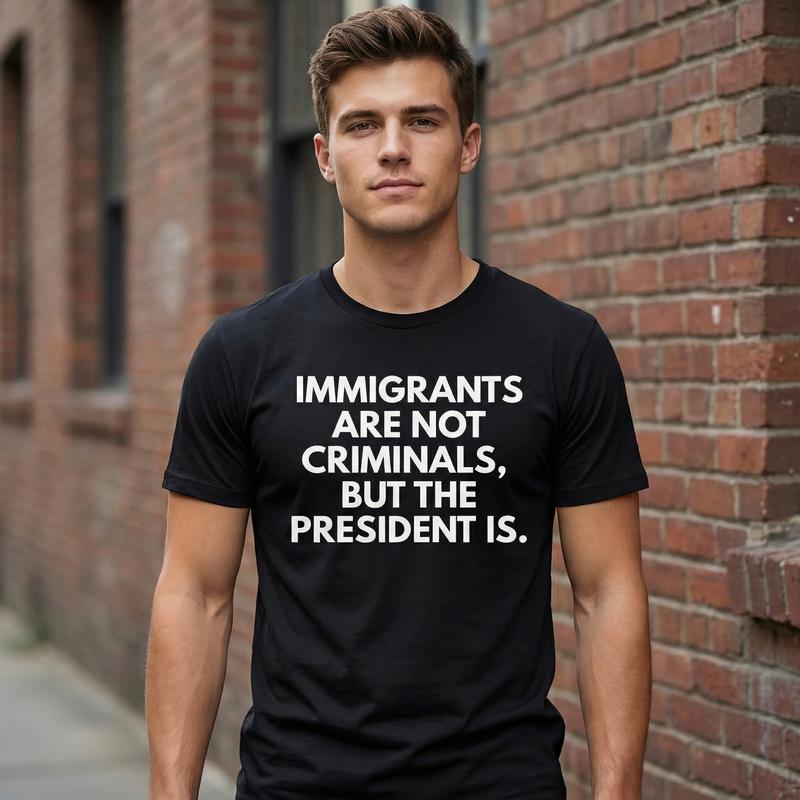 Immigrants Are Not Criminals But T-Shirt / Sweatshirt / Hoodie