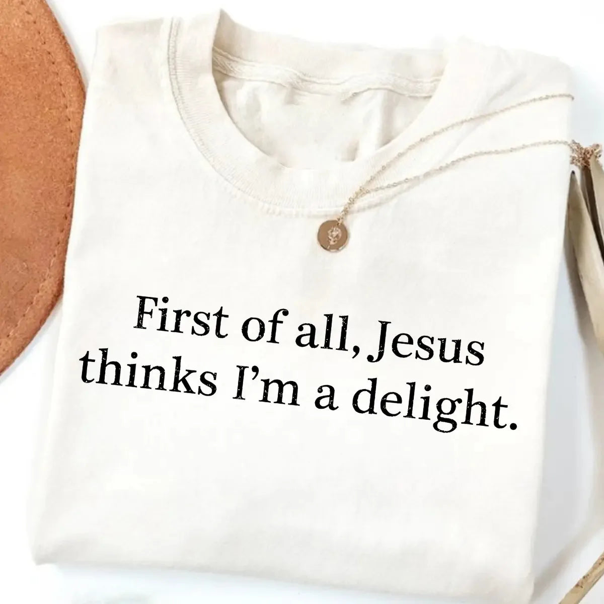 Jesus Thinks I'm A Delight Faith Gift T-Shirt / Sweatshirt / Hoodie