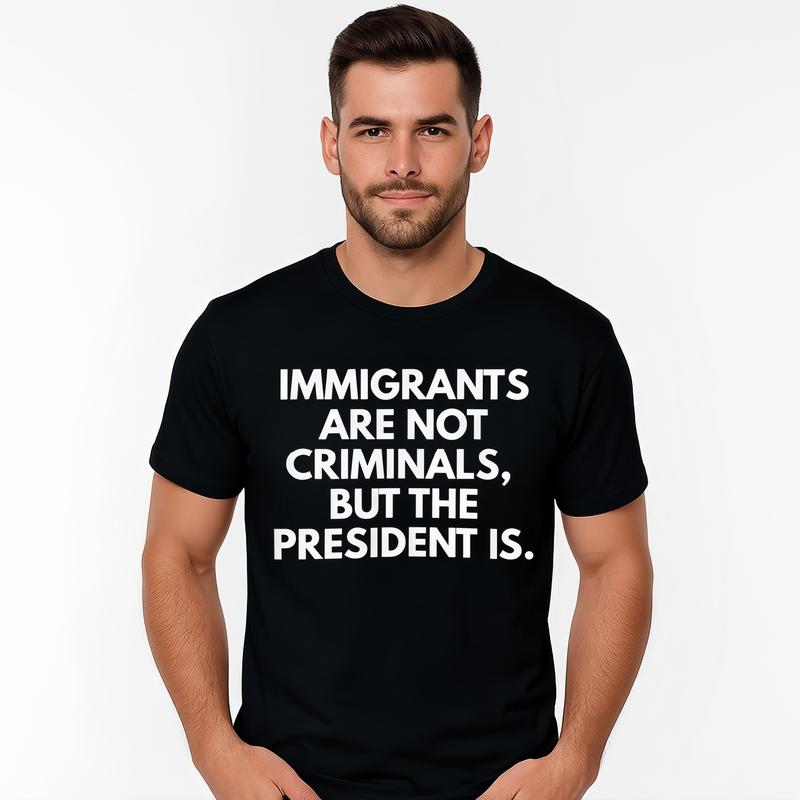 Immigrants Are Not Criminals But T-Shirt / Sweatshirt / Hoodie