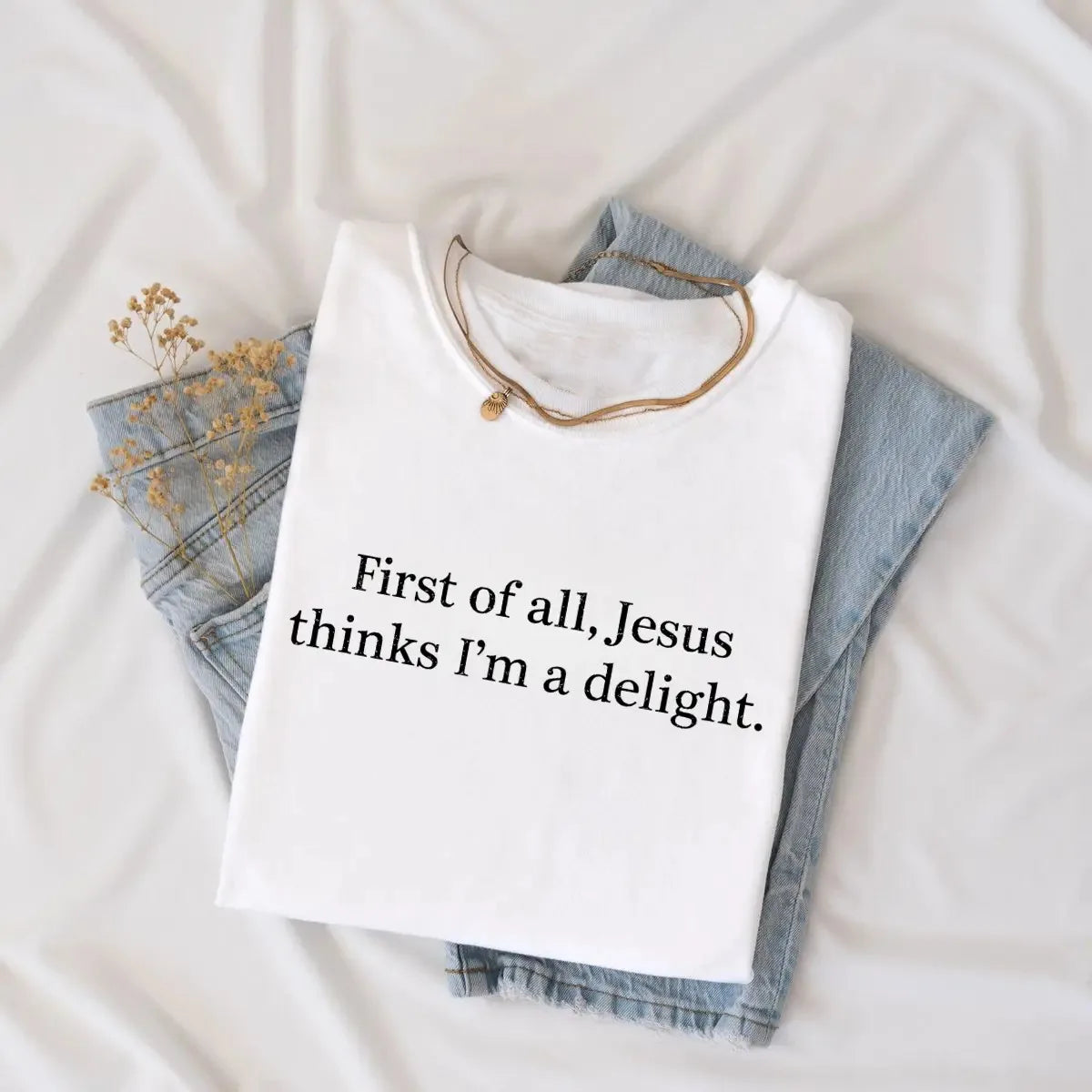 Jesus Thinks I'm A Delight Faith Gift T-Shirt / Sweatshirt / Hoodie