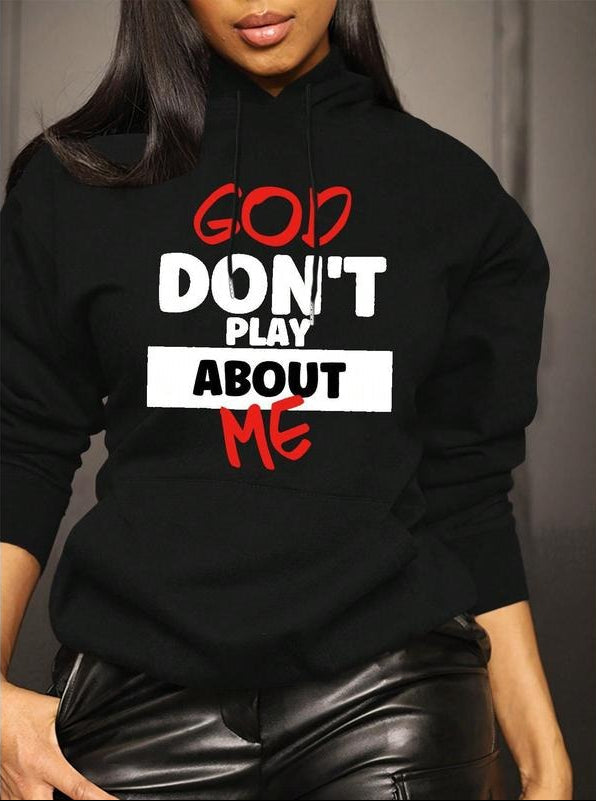 God Dont Play About Me Statement T-Shirt / Sweatshirt / Hoodie