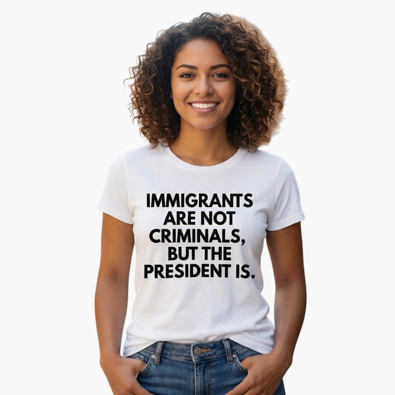 Immigrants Are Not Criminals But T-Shirt / Sweatshirt / Hoodie