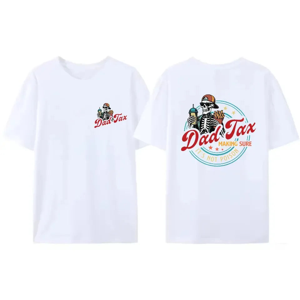 Dad Tax Making Sure Fathers Day T-Shirt / Sweatshirt / Hoodie