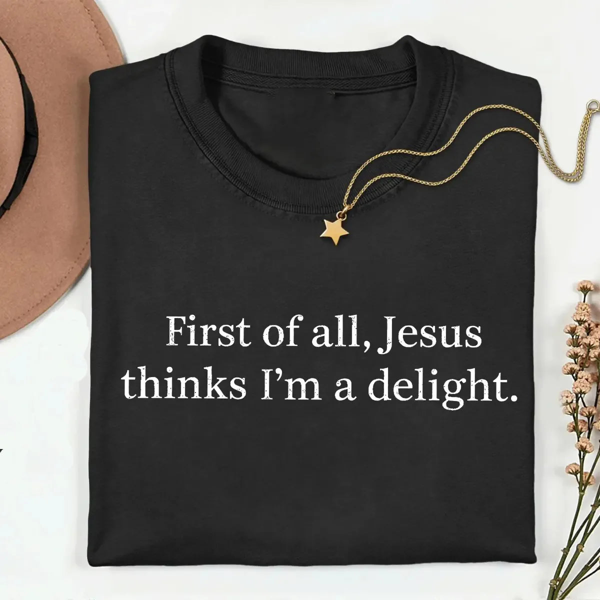 Jesus Thinks I'm A Delight Faith Gift T-Shirt / Sweatshirt / Hoodie