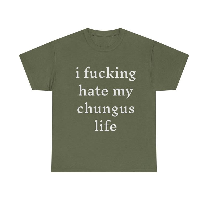 I Hate My Chungus Life T-Shirt / Sweatshirt / Hoodie