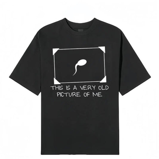 Funny Sperm Graphic ' Very Old Picture of Me ' Casual T-Shirt / Sweatshirt / Hoodie