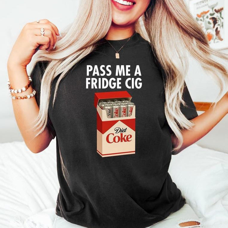Just a Fridge Cigg Sarcastic Meme T-Shirt / Sweatshirt / Hoodie