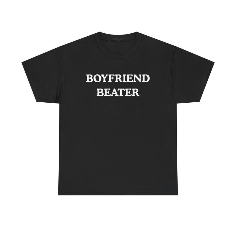 Boyfriend Beater Funny T-Shirt / Sweatshirt / Hoodie