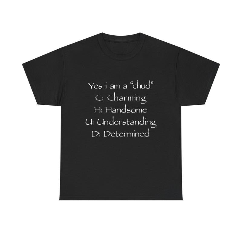 Yes I Am A Chud Acronym Meme Humor T-Shirt / Sweatshirt / Hoodie
