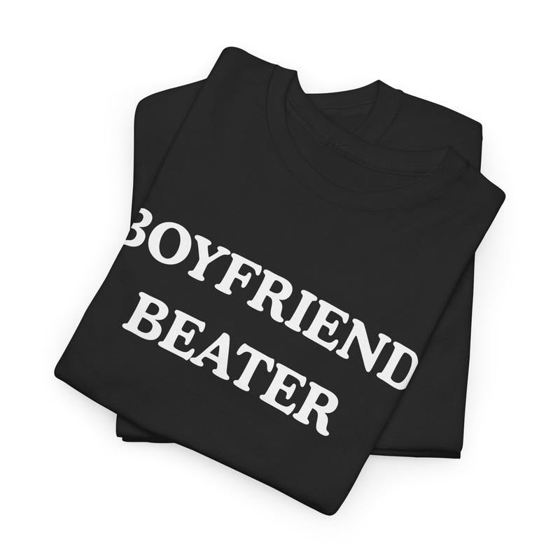 Boyfriend Beater Funny T-Shirt / Sweatshirt / Hoodie