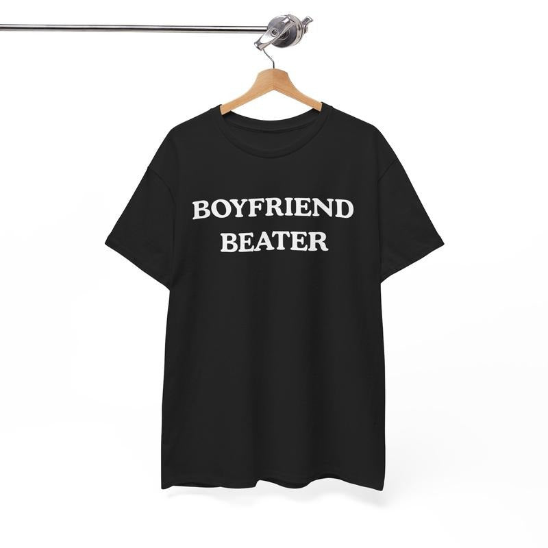 Boyfriend Beater Funny T-Shirt / Sweatshirt / Hoodie