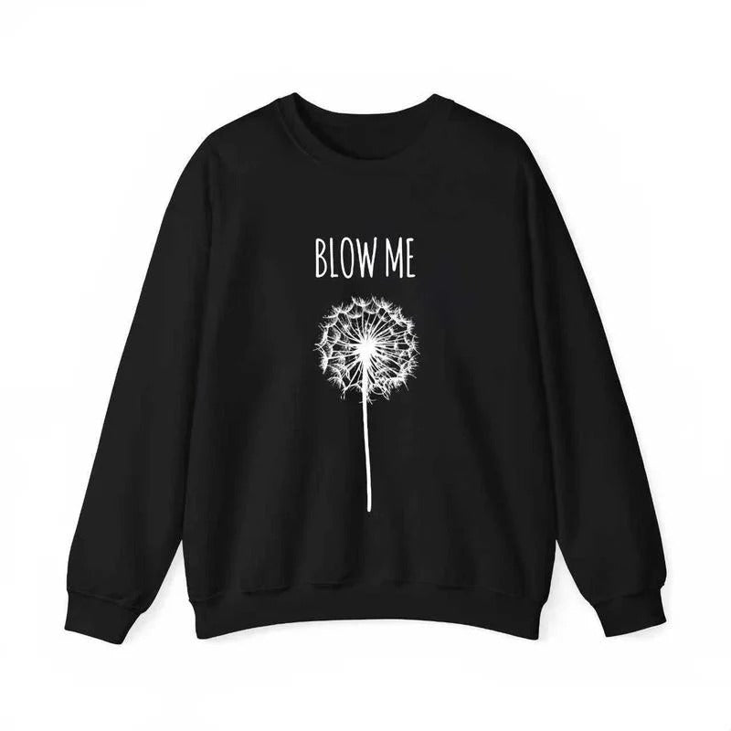 Funny Blow Me Dandelion Flower T-Shirt / Sweatshirt / Hoodie