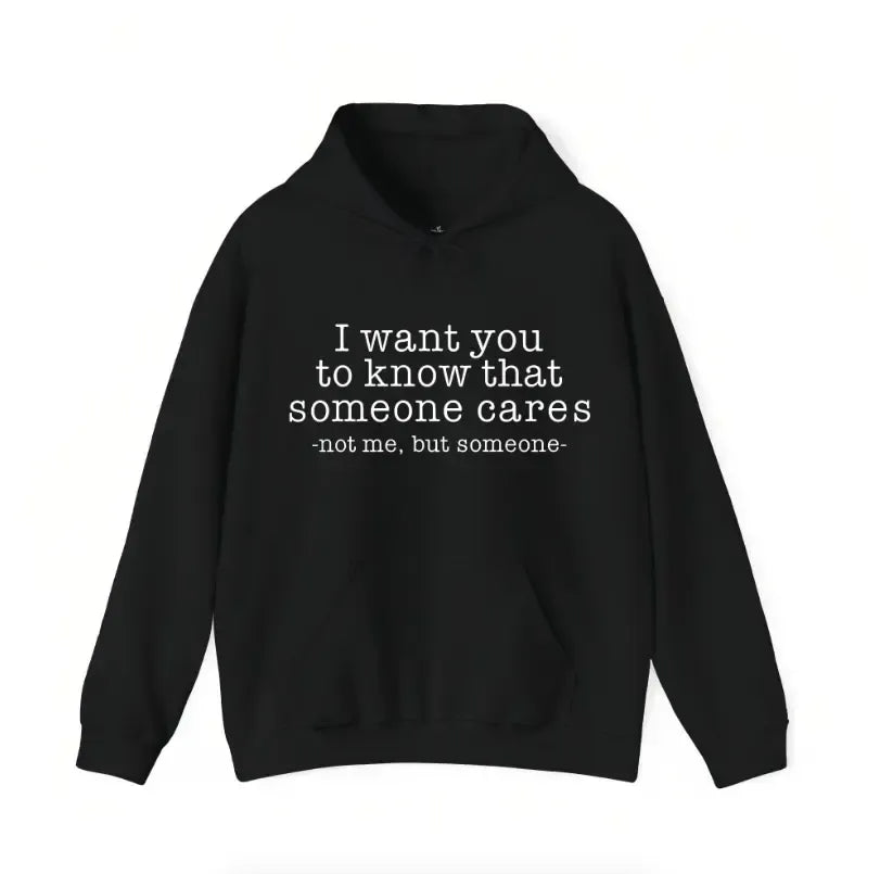 Someone Cares Not Me Sarcastic Quote Dark Humor T-Shirt / Sweatshirt / Hoodie