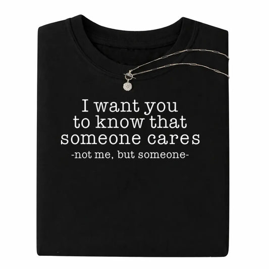 Someone Cares Not Me Sarcastic Quote Dark Humor T-Shirt / Sweatshirt / Hoodie