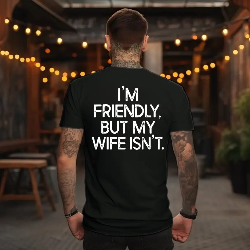 I'm Friendly But My Wife Isn't Funny Warning T-Shirt / Sweatshirt / Hoodie