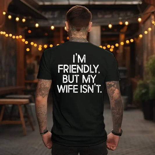 I'm Friendly But My Wife Isn't Funny Warning T-Shirt / Sweatshirt / Hoodie