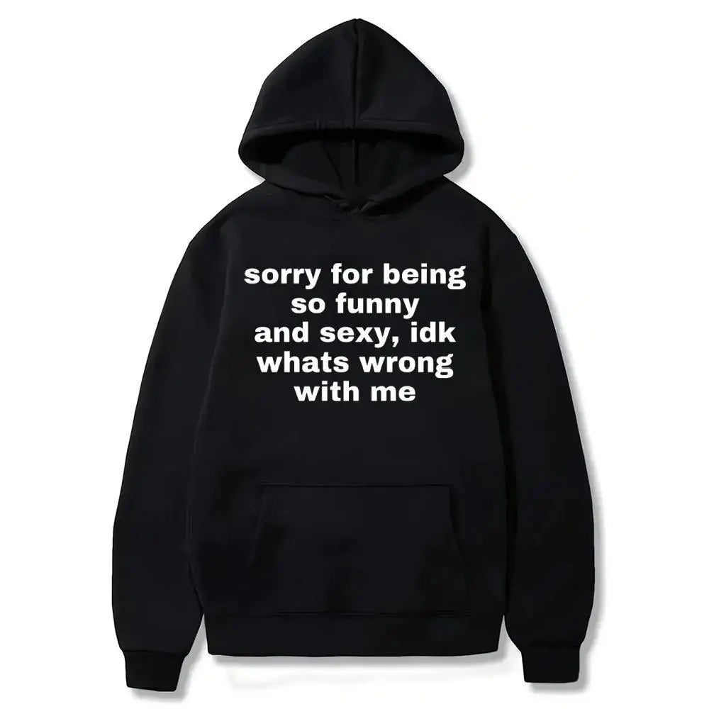 Sorry For Being So Funny And Sexy Idk Whats Wrong With Me Meme Graphic T-Shirt/Sweatshirt/Hoodie